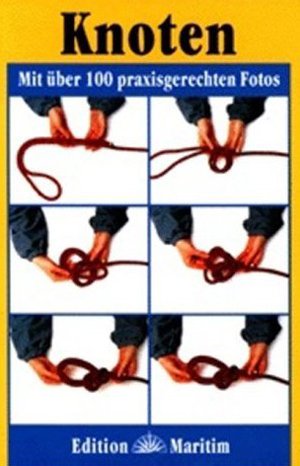 Knoten: Mit &uuml;ber 100 praxisgerechten Fotos