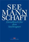 Seemannschaft: Handbuch f&uuml;r den Yachtsport