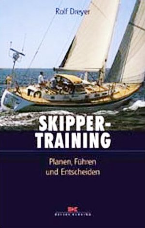 Skippertraining. Planen, F&uuml;hren und Entscheiden