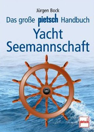 Das gro&szlig;e pietsch Handbuch Yacht-Seemannschaft