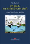 Ich glaub', mein Kielschwein pfeift. Heitere Tipps f&uuml;r den Segelt&ouml;rn