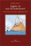 Segeln ist was Wunderbares!: Seefrauengarn und andere L&uuml;gengeschichten