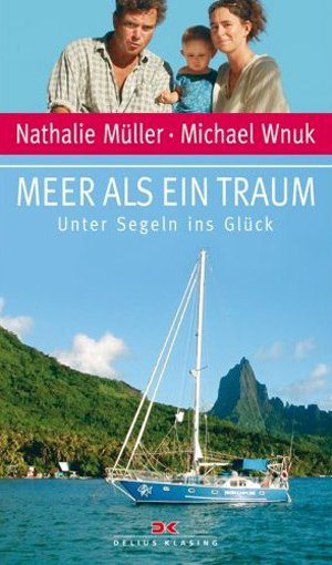 Meer als ein Traum: Unter Segeln ins Gl&uuml;ck